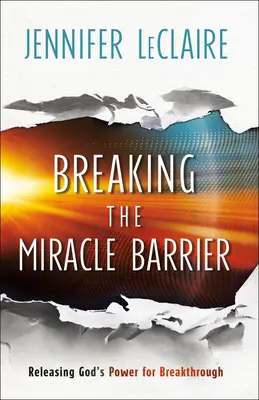 A csodák gátjának áttörése: Isten erejének felszabadítása az áttöréshez - Breaking the Miracle Barrier: Releasing God's Power for Breakthrough