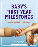 A baba első évének mérföldkövei: A baba fejlődésének elősegítése és megünneplése havi játékokkal és tevékenységekkel - Baby's First Year Milestones: Promote and Celebrate Your Baby's Development with Monthly Games and Activities