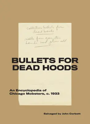 Golyók halott csuklyásoknak: A chicagói maffiózók enciklopédiája, C. 1933 - Bullets for Dead Hoods: An Encyclopedia of Chicago Mobsters, C. 1933