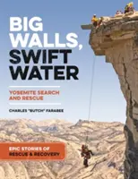 Nagy falak, gyors vizek: Epikus történetek a yosemite-i keresésről és mentésről - Big Walls, Swift Waters: Epic Stories from Yosemite Search and Rescue