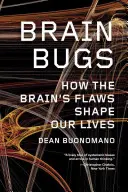 Agybogarak: Hogyan alakítják életünket az agy hibái - Brain Bugs: How the Brain's Flaws Shape Our Lives