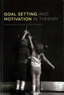 Célkitűzés és motiváció a terápiában: A gyermekek és a szülők bevonása - Goal Setting and Motivation in Therapy: Engaging Children and Parents