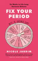 Fix Your Period - Hat hét az élethosszig tartó hormonegyensúlyhoz - Fix Your Period - Six Weeks to Life-Long Hormone Balance