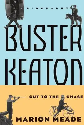 Buster Keaton: Cut to the Chase, a Biography