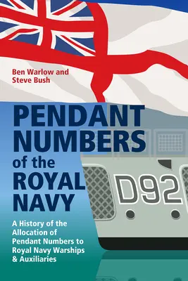 A királyi haditengerészet függőszámai: A Royal Navy hadihajók és segédhajók medálszámainak teljes története - Pendant Numbers of the Royal Navy: A Complete History of the Allocation of Pendant Numbers to Royal Navy Warships and Auxiliaries