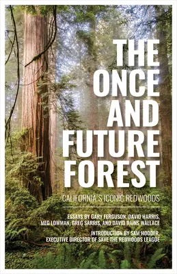 Az egykori és a jövőbeli erdő: California's Iconic Redwoods - The Once and Future Forest: California's Iconic Redwoods