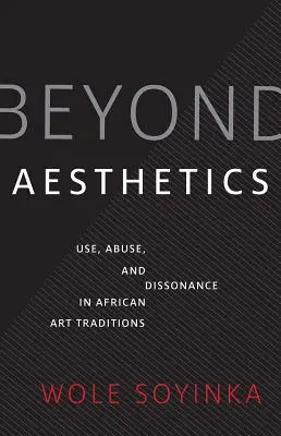 Az esztétikán túl: Használat, visszaélés és disszonancia az afrikai művészeti hagyományokban - Beyond Aesthetics: Use, Abuse, and Dissonance in African Art Traditions