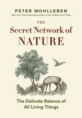 A természet titkos bölcsessége: Fák, állatok és minden élőlény rendkívüli egyensúlya --- Történetek a tudományból és megfigyelésből - The Secret Wisdom of Nature: Trees, Animals, and the Extraordinary Balance of All Living Things --- Stories from Science and Observation