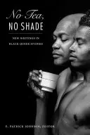 Nincs tea, nincs árnyék: New Writings in Black Queer Studies - No Tea, No Shade: New Writings in Black Queer Studies