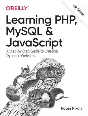 Php, MySQL és JavaScript tanulása: Lépésről lépésre útmutató dinamikus weboldalak készítéséhez - Learning Php, MySQL & JavaScript: A Step-By-Step Guide to Creating Dynamic Websites