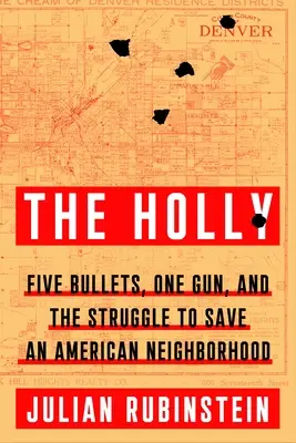 A Holly: Öt golyó, egy pisztoly és a küzdelem egy amerikai városrész megmentéséért - The Holly: Five Bullets, One Gun, and the Struggle to Save an American Neighborhood