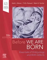 Mielőtt megszületünk - Az embriológia és a születési rendellenességek alapjai - Before We Are Born - Essentials of Embryology and Birth Defects