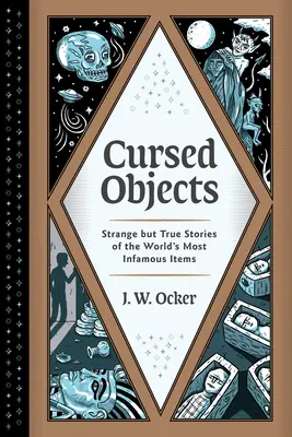 Elátkozott tárgyak: Különös, de igaz történetek a világ leghírhedtebb tárgyairól - Cursed Objects: Strange But True Stories of the World's Most Infamous Items