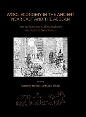 Gyapjúgazdaság az ókori Közel-Keleten és az Égei-tengeren: A juhtenyésztés kezdeteitől az intézményes textiliparig - Wool Economy in the Ancient Near East and the Aegean: From the Beginnings of Sheep Husbandry to Institutional Textile Industry