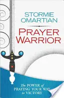 Prayer Warrior (Imaharcos): Az ima(r) ereje a győzelemhez vezető úton - Prayer Warrior: The Power of Praying(r) Your Way to Victory