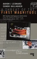 Az első nagyságrendű fenyegetés: FBI kémelhárítás és beszivárgás a kommunista párttól a Forradalmi Unióig - 1962-1974 - A Threat of the First Magnitude: FBI Counterintelligence & Infiltration from the Communist Party to the Revolutionary Union - 1962-1974