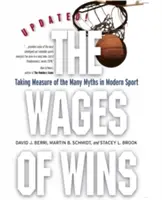 A győzelmek bére: A modern sport számos mítoszának felmérése. Frissített kiadás - The Wages of Wins: Taking Measure of the Many Myths in Modern Sport. Updated Edition