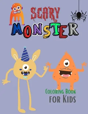 Scary Monster Coloring Book for Kids: The Book of Monsters Cheeky Monsters to Color Monster Activity Book Monster Book Coloring Book for Kids Ages 4-8 Ages 4-8 éveseknek - Scary Monster Coloring Book for Kids: The Book of Monsters Cheeky Monsters to Color Monster Activity Book Monster Book Coloring Book for Kids Ages 4-8