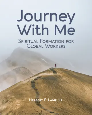 Utazz velem! Lelki formáció globális dolgozóknak - Journey With Me: Spiritual Formation for Global Workers