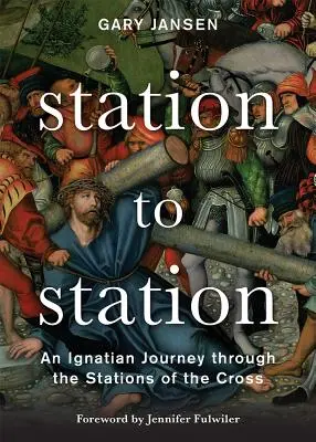 Állomástól állomásig: Egy ignáci utazás a keresztút állomásain keresztül - Station to Station: An Ignatian Journey Through the Stations of the Cross