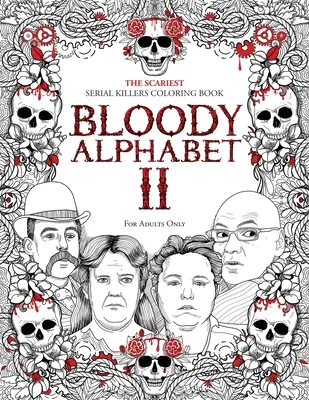 Véres ábécé 2: A legijesztőbb sorozatgyilkosok kifestőkönyv. Igazi krimi felnőtt ajándék - Tele hírhedt sorozatgyilkosokkal. Csak felnőtteknek - Bloody Alphabet 2: The Scariest Serial Killers Coloring Book. A True Crime Adult Gift - Full of Notorious Serial Killers. For Adults Only