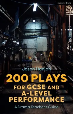 200 színdarab GCSE és A-Level előadáshoz: A Drama Teacher's Guide - 200 Plays for GCSE and A-Level Performance: A Drama Teacher's Guide