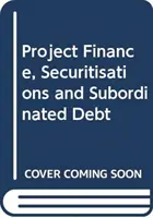 Projektfinanszírozás, értékpapírosítások és alárendelt adósságok - Project Finance, Securitisations and Subordinated Debt