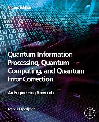Kvantuminformáció-feldolgozás, kvantumszámítás és kvantumhibajavítás: Mérnöki megközelítés - Quantum Information Processing, Quantum Computing, and Quantum Error Correction: An Engineering Approach