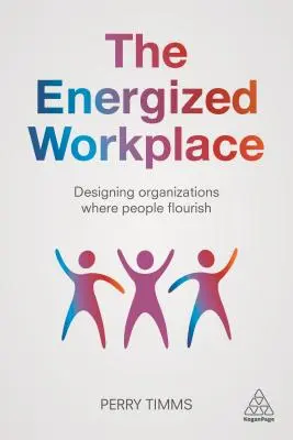 Az energizált munkahely: Szervezetek kialakítása, ahol az emberek virágoznak - The Energized Workplace: Designing Organizations Where People Flourish