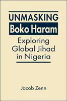 A Boko Haram leleplezése - A globális dzsihád feltárása Nigériában - Unmasking Boko Haram - Exploring Global Jihad in Nigeria