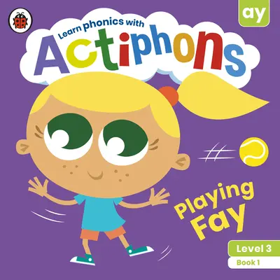 Actiphons Level 3 Book 1 Playing Fay: Tanulj fonikát és mozogj az Actiphons-szal! - Actiphons Level 3 Book 1 Playing Fay: Learn Phonics and Get Active with Actiphons!