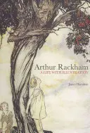 Arthur Rackham: Egy élet illusztrációval - Arthur Rackham: A Life with Illustration