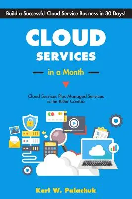 Felhőszolgáltatások egy hónap alatt: Sikeres felhőszolgáltatói vállalkozás felépítése 30 nap alatt - Cloud Services in a Month: Build a Successful Cloud Service Business in 30 Days