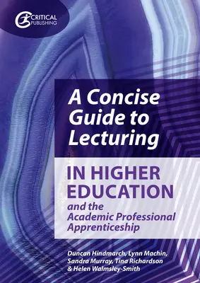 A Concise Guide to Lecturing in Higher Education and the Academic Professional Apprenticeship (Rövid útmutató a felsőoktatási előadások tartásához és az akadémiai szakmai gyakorlathoz) - A Concise Guide to Lecturing in Higher Education and the Academic Professional Apprenticeship