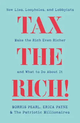 Zdanit bohaté! Jak lži, kličky a lobbisté dělají bohaté ještě bohatšími. - Tax the Rich!: How Lies, Loopholes, and Lobbyists Make the Rich Even Richer