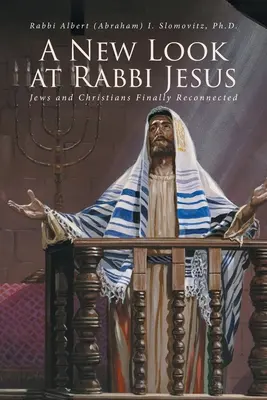 Jézus rabbi új szemszögből: Zsidók és keresztények végre újra összekapcsolódtak - A New Look at Rabbi Jesus: Jews and Christians Finally Reconnected