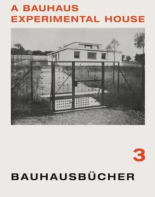 Adolf Meyer: A Bauhaus kísérleti ház: Bauhausbcher 3 - Adolf Meyer: A Bauhaus Experimental House: Bauhausbcher 3