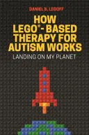 Hogyan működik a Lego(r)-alapú terápia autizmus esetén: A bolygómon landolva - How Lego(r)-Based Therapy for Autism Works: Landing on My Planet