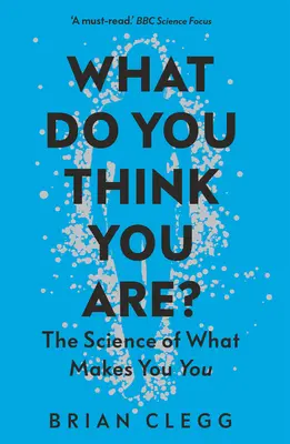 Mit gondolsz, mi vagy? The Science of What Makes You You - What Do You Think You Are?: The Science of What Makes You You