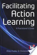 Akcióalapú tanulás elősegítése: A Practitioner's Guide - Facilitating Action Learning: A Practitioner's Guide