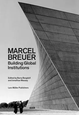 Marcel Breuer: Globális intézmények építése - Marcel Breuer: Building Global Institutions