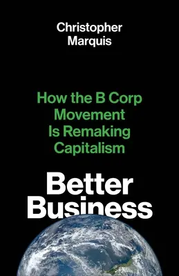 Jobb üzlet: A B Corp mozgalom hogyan alakítja át a kapitalizmust - Better Business: How the B Corp Movement Is Remaking Capitalism