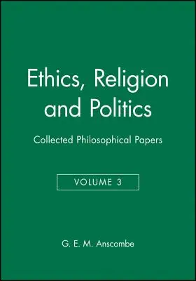 Etika, vallás és politika: Összegyűjtött filozófiai írások, 3. kötet - Ethics, Religion and Politics: Collected Philosophical Papers, Volume 3