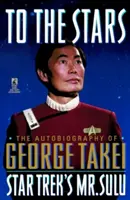 A csillagokhoz: George Takei önéletrajza - To the Stars: Autobiography of George Takei