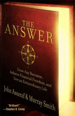 A válasz: Növeljen bármilyen vállalkozást, érjen el pénzügyi szabadságot, és éljen rendkívüli életet - The Answer: Grow Any Business, Achieve Financial Freedom, and Live an Extraordinary Life