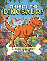 Hol van a dinoszaurusz? Rex-kiváló, dübörgő keresőkönyv - Where's the Dinosaur?: A Rex-Cellent, Roarsome Search Book