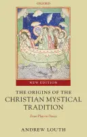 A keresztény misztikus hagyomány eredete: Platóntól Denysig - The Origins of the Christian Mystical Tradition: From Plato to Denys