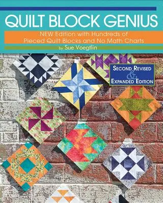 Quilt Block Genius, bővített második kiadás: Több mint 300 paszományozott Quilt Blocks to Make 1001 Blocks with No Math Charts - Quilt Block Genius, Expanded Second Edition: Over 300 Pieced Quilt Blocks to Make 1001 Blocks with No Math Charts