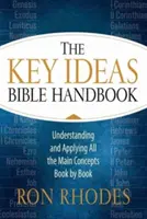 A kulcsgondolatok bibliai kézikönyve: Az összes fő fogalom megértése és alkalmazása könyvről könyvre - The Key Ideas Bible Handbook: Understanding and Applying All the Main Concepts Book by Book