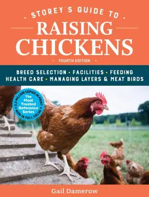 Storey's Guide to Raising Chickens, 4. kiadás: Fajtaválasztás, létesítmények, takarmányozás, egészségügyi ellátás, tojók és húsos madarak kezelése - Storey's Guide to Raising Chickens, 4th Edition: Breed Selection, Facilities, Feeding, Health Care, Managing Layers & Meat Birds